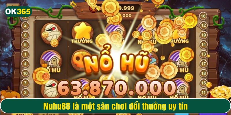 Nohu88 là sảnh cược đổi thưởng uy tín tại OK365